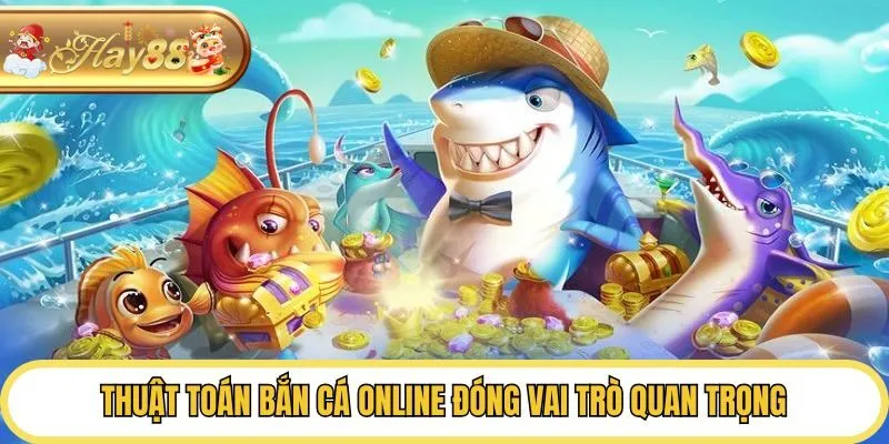 Thuật toán bắn cá online đóng vai trò quan trọng 